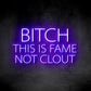 Bitch This Is Fame Not Clout